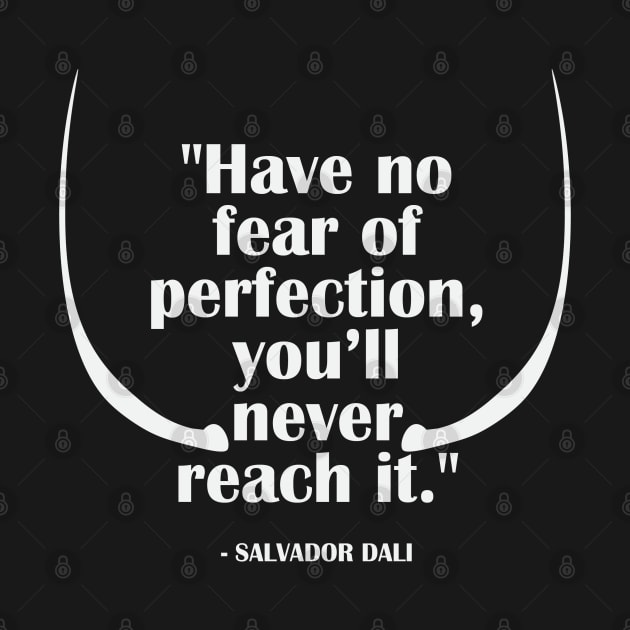 Have no fear of perfection... SALVADOR DALI by Sahils_Design