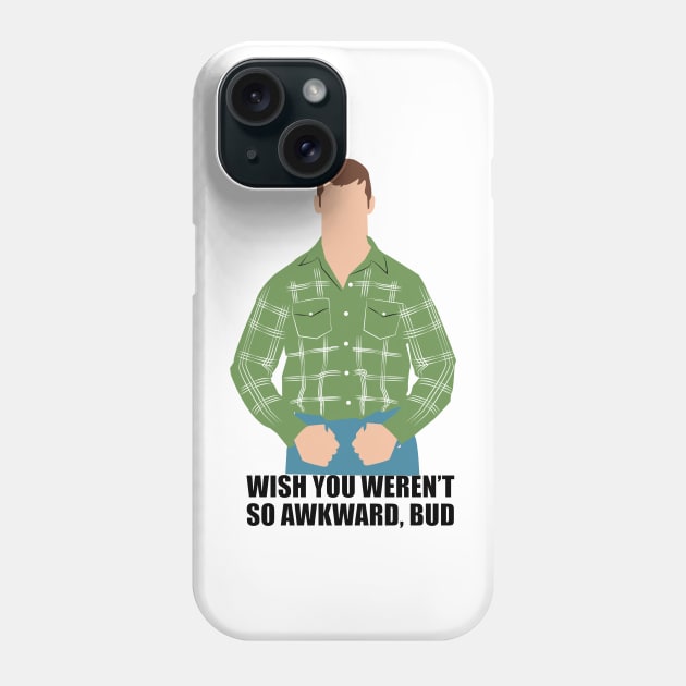 Wish you weren't so awkward, Bud. Letterkenny Phone Case by HeardUWereDead