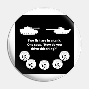 Two fish are in a tank. One says, "How do you drive this thing?" Pin