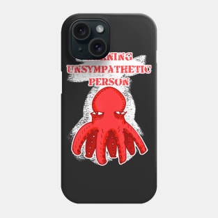 warning unsympathetic person octopus cartoon Phone Case