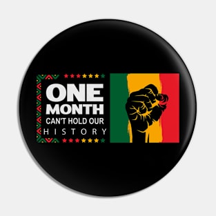 One Month Can't Hold Our History, Black History Month Black Pride Pin