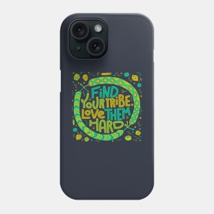 Find Your Tribe, Love Them Hard Phone Case