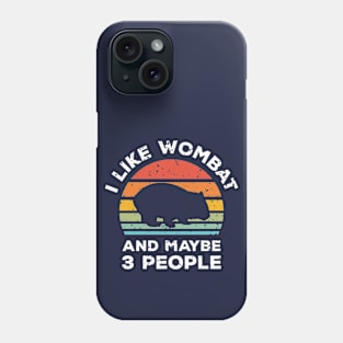 I Like Wombat and Maybe 3 People, Retro Vintage Sunset with Style Old Grainy Grunge Texture Phone Case