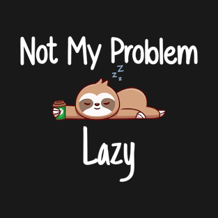 Not My Problem Lazy T-Shirt