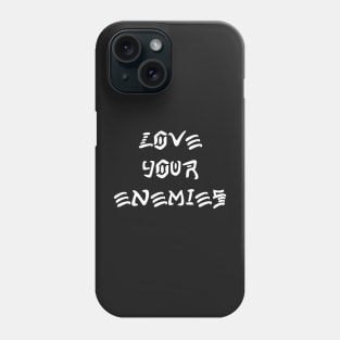 Love Your Enemies Phone Case