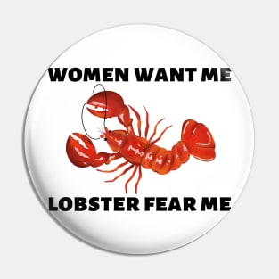 Women Want Me Lobster Fear Me Pin