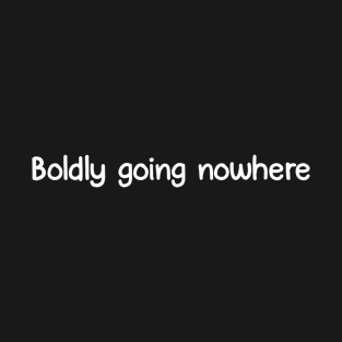 Boldy going nowhere T-Shirt