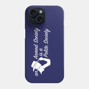 An Armed Society is a Polite Society Phone Case