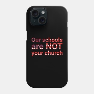 Our schools are not your church Phone Case