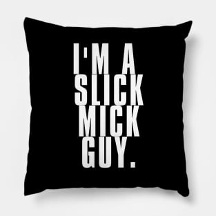 I'm a Slick Mick Guy Pillow