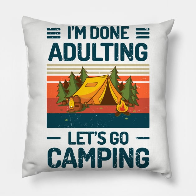 Im Done Adulting Lets Go Camping Pillow by Salt88