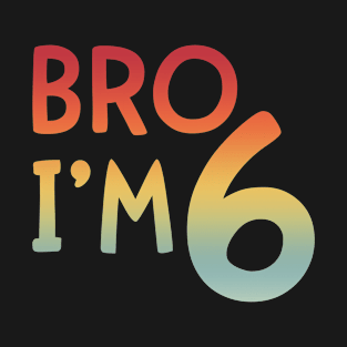 Bro I’m 6 Year Old T-Shirt