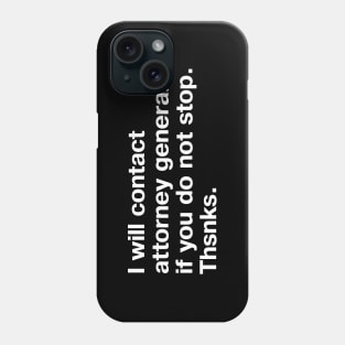 I will contact attorney general if you do not stop. Thsnks. Phone Case