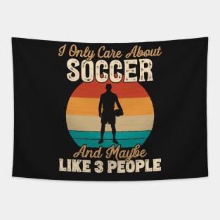 I Only Care About Soccer and Maybe Like 3 People print Tapestry