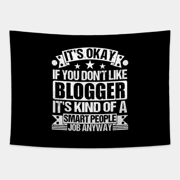 Blogger lover It's Okay If You Don't Like Blogger It's Kind Of A Smart People job Anyway Tapestry by Benzii-shop 