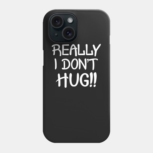 Really I Don't Hug!! - White Lettering Phone Case by PeppermintClover