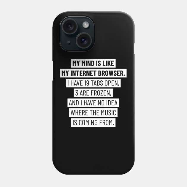 My mind is like my internet browser Phone Case by ShirtBricks