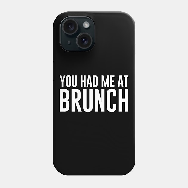 You Had Me at Brunch Phone Case by redsoldesign