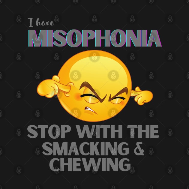 I HAVE MISOPHONIA; STOP WITH THE SMACKING AND CHEWING by DD Ventures