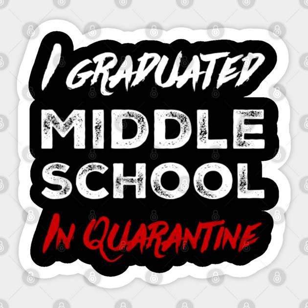 I Graduated Middle School In Quarantine Graduation Day Middle School Sticker Teepublic Au