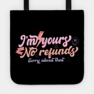 I'm Yours No Refunds Sorry About That Tote