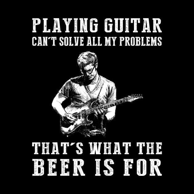 "Guitar Can't Solve All My Problems, That's What the Beer's For!" by MKGift