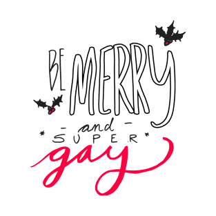 Be Merry and Super Gay T-Shirt