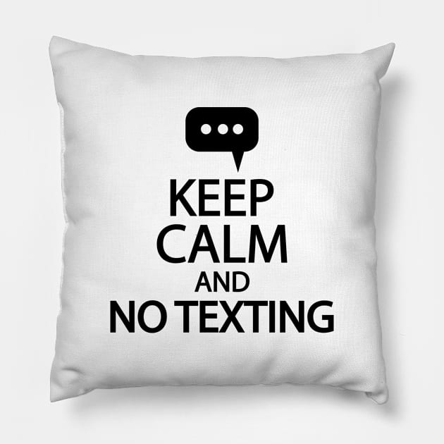 Keep calm and no texting Pillow by It'sMyTime