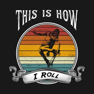 Womens Skateboard Girl Retro Skateboarder Gifts This is How I Roll T-Shirt