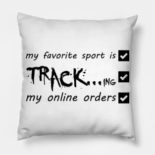 My Favorite Sport Is Tracking My Online Orders - Funny Sport Quote Pillow