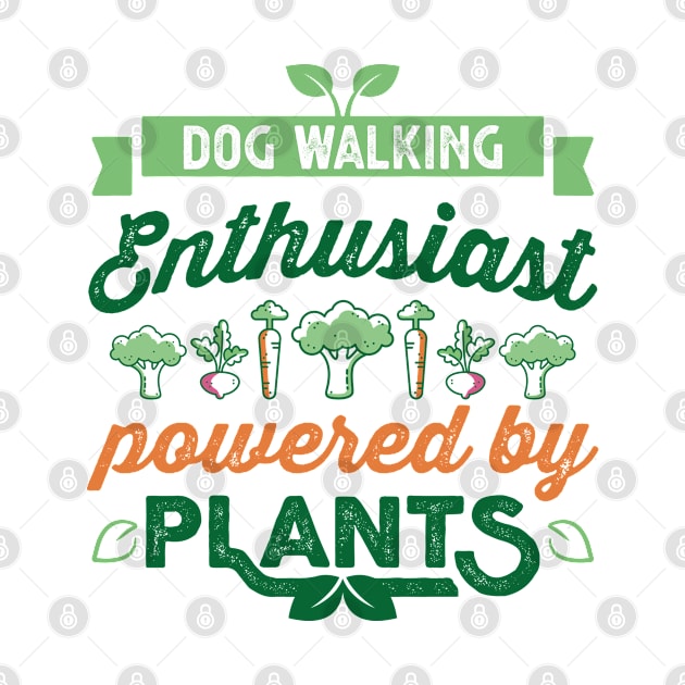 Dog Walking Enthusiast powered by Plants Vegan by qwertydesigns