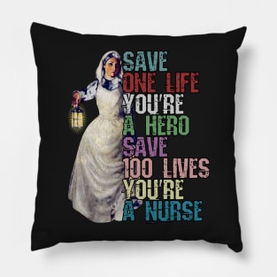 Save One Life and your a Hero, Save 100 Lives and your a Nurse Pillow