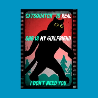 Catsquatch is My Girlfriend T-Shirt