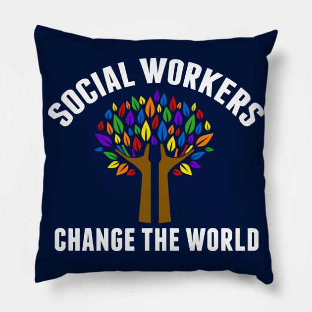 Social Workers Change the World Pillow by epiclovedesigns