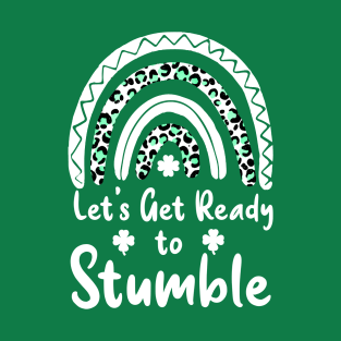 Let's Get Ready to Stumble FUNNY St Patrick's Day LUCKY Shamrock GIFT T-Shirt