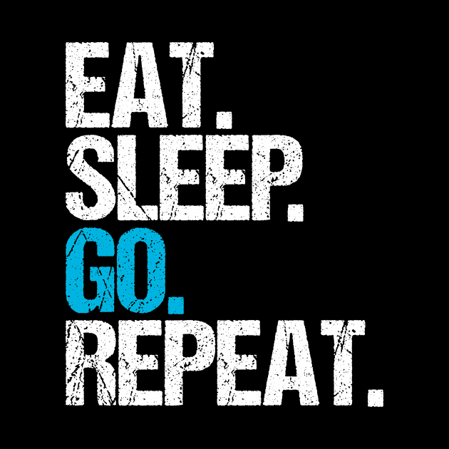 Eat. Sleep. Go. Repeat. by hoopoe