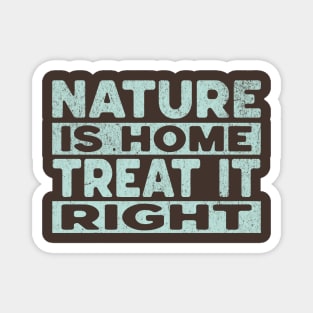 Nature Is Home - Treat It Right Magnet