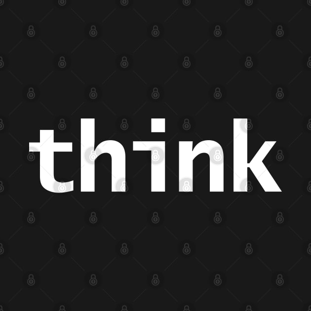 Think Minimal Typography White Text by ellenhenryart