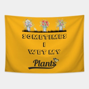 Sometimes I Wet My Plants Tapestry