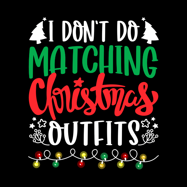 I Don't Do Matching Christmas Outfits by TMSTORE