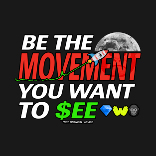 BE THE MOVEMENT YOU WANT TO SEE - TO THE MOON T-Shirt