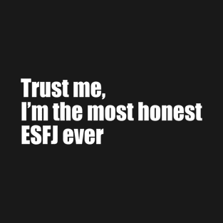 Trust me, I'm the most honest ESFJ ever T-Shirt