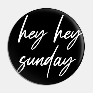 Hey Hey Sunday Pin