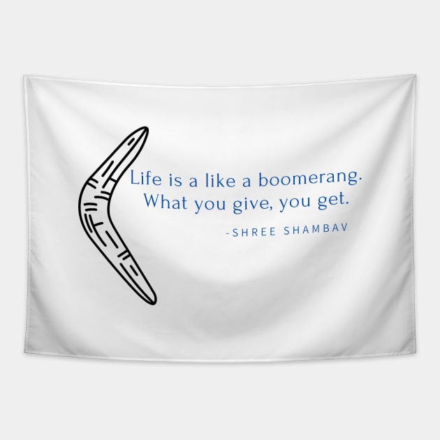 Life is like a boomerang. What you give is what you get Tapestry by Rechtop