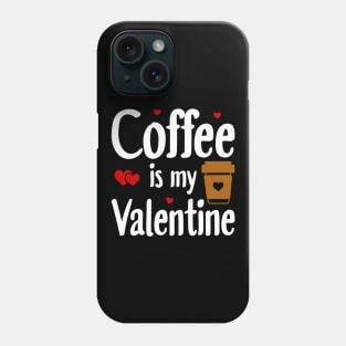 Coffee Is My Valentine Phone Case