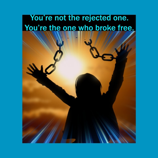 You weren't rejected... you broke free! by The AEGIS Alliance