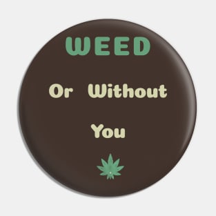 weed or without you - U2 song Pin