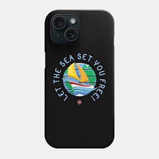 Let The Sea Set You Free! Phone Case