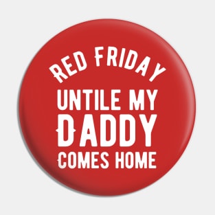 Red Friday military remember everyone deployed until my daddy comes Pin