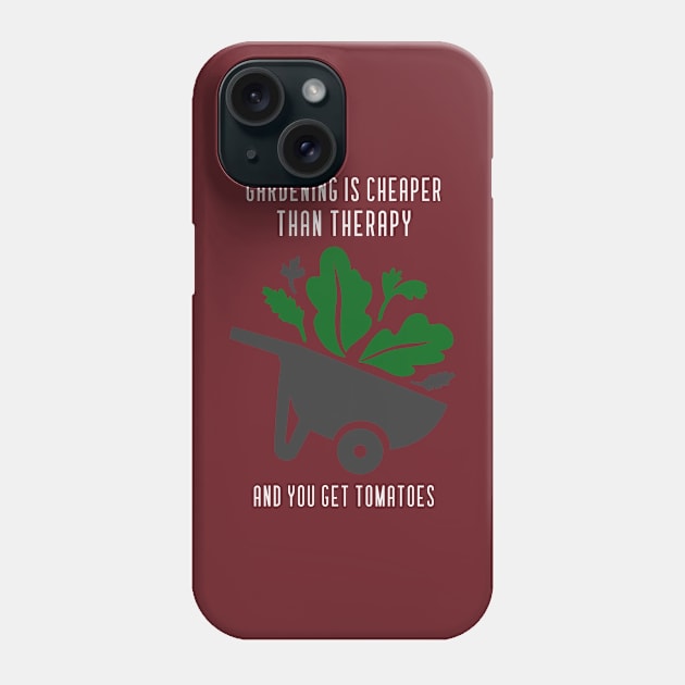 Gardening Is Cheaper Than Therapy, And You Get Tomatoes Phone Case by SureFireDesigns